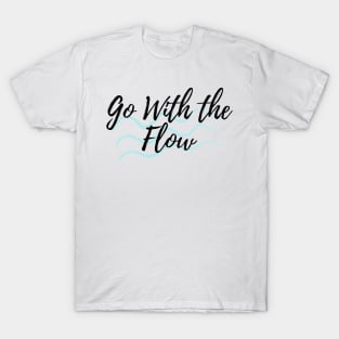 Go with the Flow - Motivational Affirmation Mantra T-Shirt